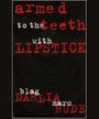 Armed to the Teeth With Lipstick-Blag Dahlia & Marc Rude (Book) Merch
