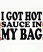 Texas Pete-I Got Hot Sauce In My Bag (Sticker) Merch