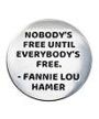 Fannie Lou Hamer-Nobody's Free Until Everybody's Free (Pin) Merch