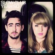 Slow Club, Yeah So [Limited Edition] (CD)