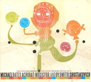 Michael Bates, Acrobat: Music for, and By, Dmitri Shostakovich (CD)