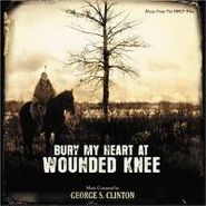 George S. Clinton, Bury My Heart At Wounded Knee [Score] (CD)