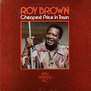 Roy Brown, Cheapest Price In Town