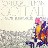 Portugal. The Man, Got It All (This Can't Be Living Now) [RECORD STORE DAY 2012] (7")