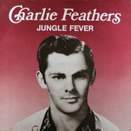 Charlie Feathers, Jungle Fever
