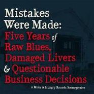 Various Artists, Mistakes Were Made: Five Years of Raw Blues, Damaged Livers & Questionable Business Decisions (CD)