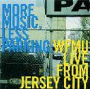 Various Artists, More Music, Less Parking: WFMU Live From Jersey City (CD)