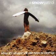 Snow Patrol, When It's All Over We Still Have To Clear Up (CD)