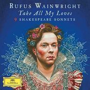 Rufus Wainwright, Take All My Loves - 9 Shakespeare Sonnets [180 Gram Vinyl] [German Pressing] (LP)
