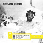 Fantastic Negrito, Please Don't Be Dead (LP)