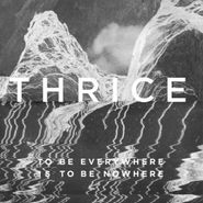 Thrice, To Be Everywhere Is To Be Nowhere (CD)