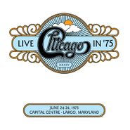 Chicago, Live In '75: June 24-26, 1975 Capital Centre - Largo, Maryland (CD)