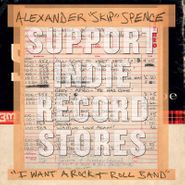 Alexander "Skip" Spence, I Want A Rock & Roll Band / I Got A Lot To Say / Mary Jane [Record Store Day] (7")