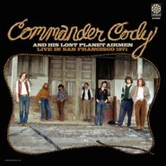 Commander Cody & His Lost Planet Airmen, Live In San Francisco 1971 [180 Gram Vinyl] (LP)