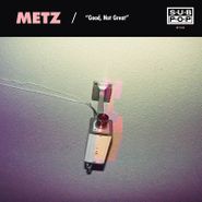 METZ, Good Not Great / Get Off [Record Store Day] (7")