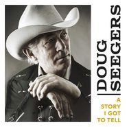 Doug Seegers, A Story I Got To Tell (CD)