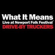 Drive-By Truckers, What It Means [Live] / The Perilous Night (7")