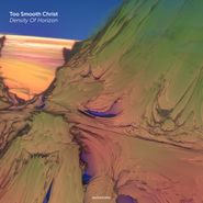 Too Smooth Christ, Density Of Horizon (12")