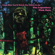 The Legendary Pink Dots, From Here You'll Watch The World Go By [Bonus Tracks] (LP)