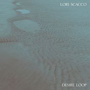 Lori Scacco, Desire Loop (LP)