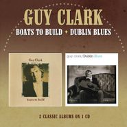 Guy Clark, Boats To Build / Dublin Blues (CD)