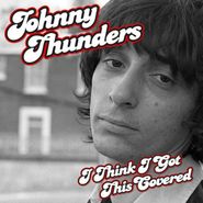 Johnny Thunders, I Think I Got This Covered [Import] (CD)