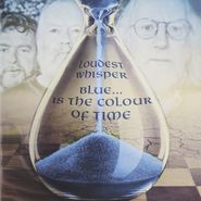 Loudest Whisper, Blue... Is The Colour Of Time (CD)