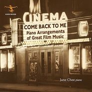 Jane Chee, Come Back To Me: Piano Arrangements Of Great Film Music (CD)