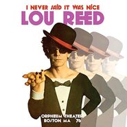 Lou Reed, I Never Said It Was Nice: Orpheum Theater, Boston MA '76 (LP)