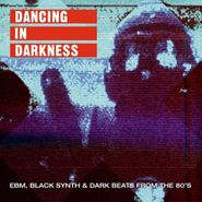 Various Artists, Dancing In Darkness: EBM, Black Synth & Dark Beats From The 80's (LP)