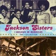 Jackson Sisters, I Believe In Miracles: The Collection (CD)