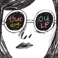 that dog., Old LP (CD)