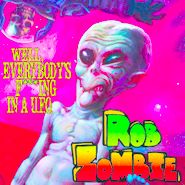 Rob Zombie, Well, Everybody's Fucking In A U.F.O. [Record Store Day] (10")