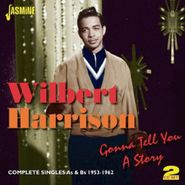 Wilbert Harrison, Gonna Tell You A Story: Complete Singles As & Bs 1953-1962 (CD)