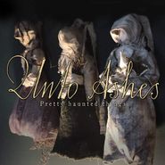 Unto Ashes, Pretty Haunted Things (CD)