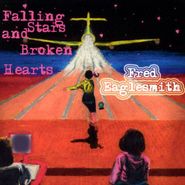 Fred Eaglesmith, Falling Stars And Broken Hearts (CD)