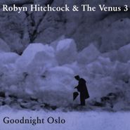 Robyn Hitchcock & The Venus 3, Goodnight Oslo (CD)