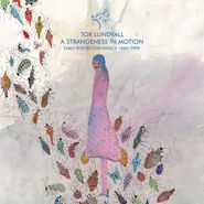 Tor Lundvall, A Strangeness In Motion: Early Pop Recordings 1989-1999 (LP)