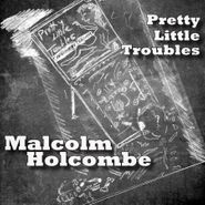 Malcolm Holcombe, Pretty Little Troubles (CD)