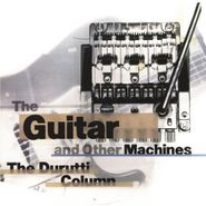 The Durutti Column, The Guitar & Other Machines [Deluxe Edition] (CD)