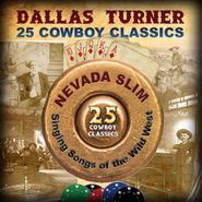 Dallas Turner, 25 Cowboy Classics: Nevada Slim Singing Songs Of The Wild West (CD)