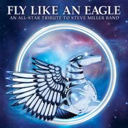 Various Artists, Fly Like An Eagle: An All-Star Tribute To Steve Miller Band (CD)
