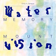 Emily A. Sprague, Water Memory / Mount Vision (LP)