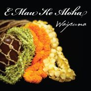 Waipuna, E Mau Ke Aloha (CD)