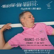 Selector Dub Narcotic, Bounce It Out (Bounce It On Out) / Melodica Bounce (7")