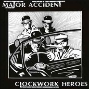 Major Accident, Clockwork Heroes: The Best Of Major Accident (LP)