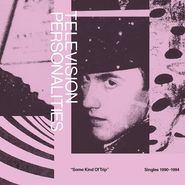 Television Personalities, Some Kind Of Trip: Singles 1990-1994 [Record Store Day] (LP)