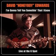 David "Honeyboy" Edwards, I'm Gonna Tell You Somethin' That I Know: Live At The G Spot (CD)