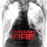 Through Fire, Breathe [Deluxe Edition] (CD)