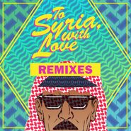 Omar Souleyman, To Syria, With Love Remixes [Record Store Day] (12")